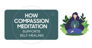 Compassion Meditation for Self-Healing